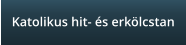 Katolikus hit- �s erk�lcstan